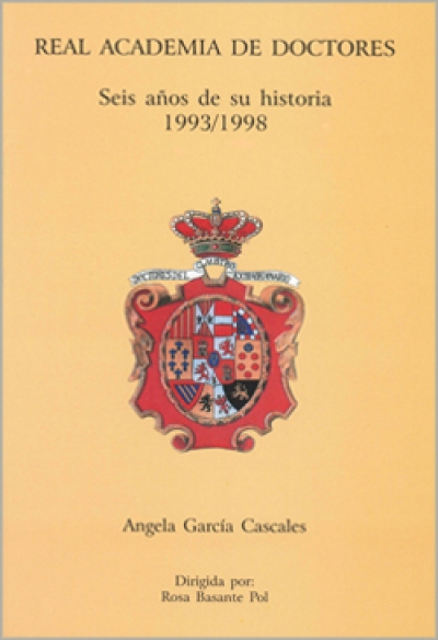 Real Academia de Doctores. Seis años de su historia 1993/98 (2000)